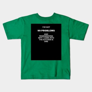 I've got 99 problems-kitchen 2 Kids T-Shirt